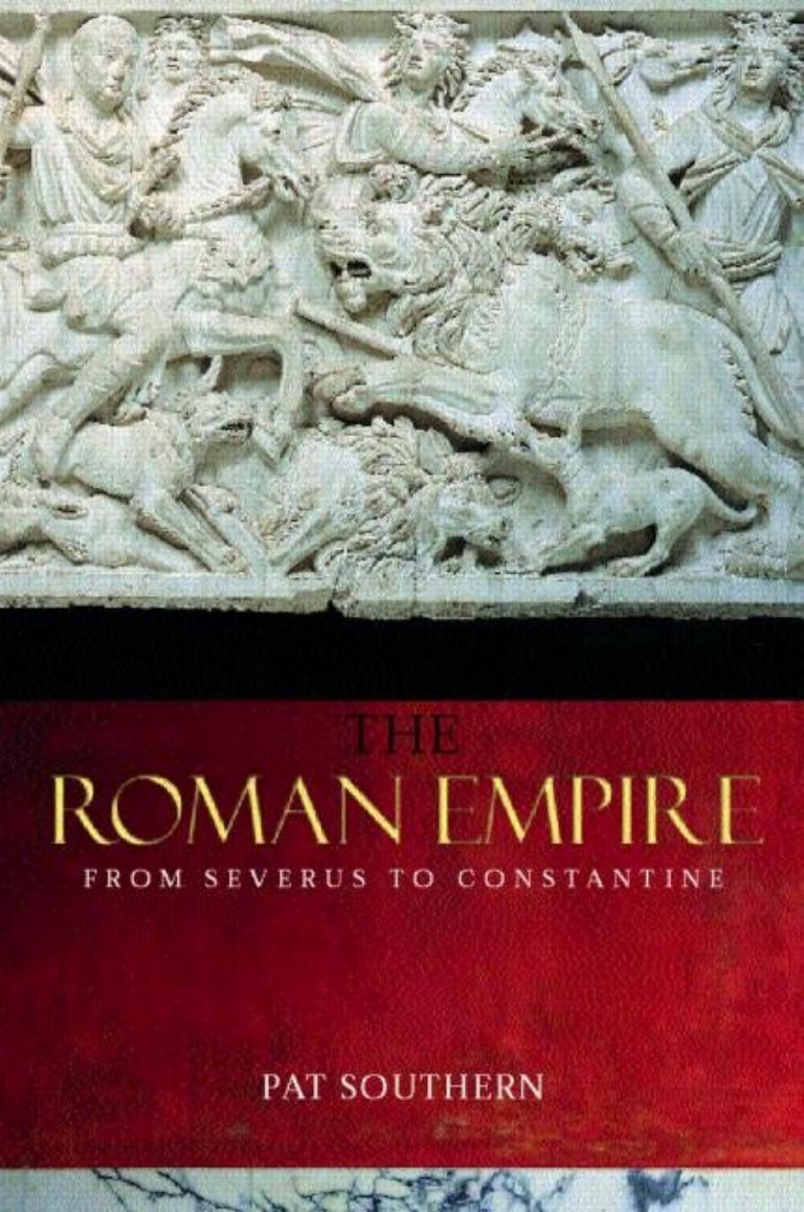 The Roman Empire From Severus To Constantine 2001 Taylor Francis Elibrary 2004 Pat Southern
