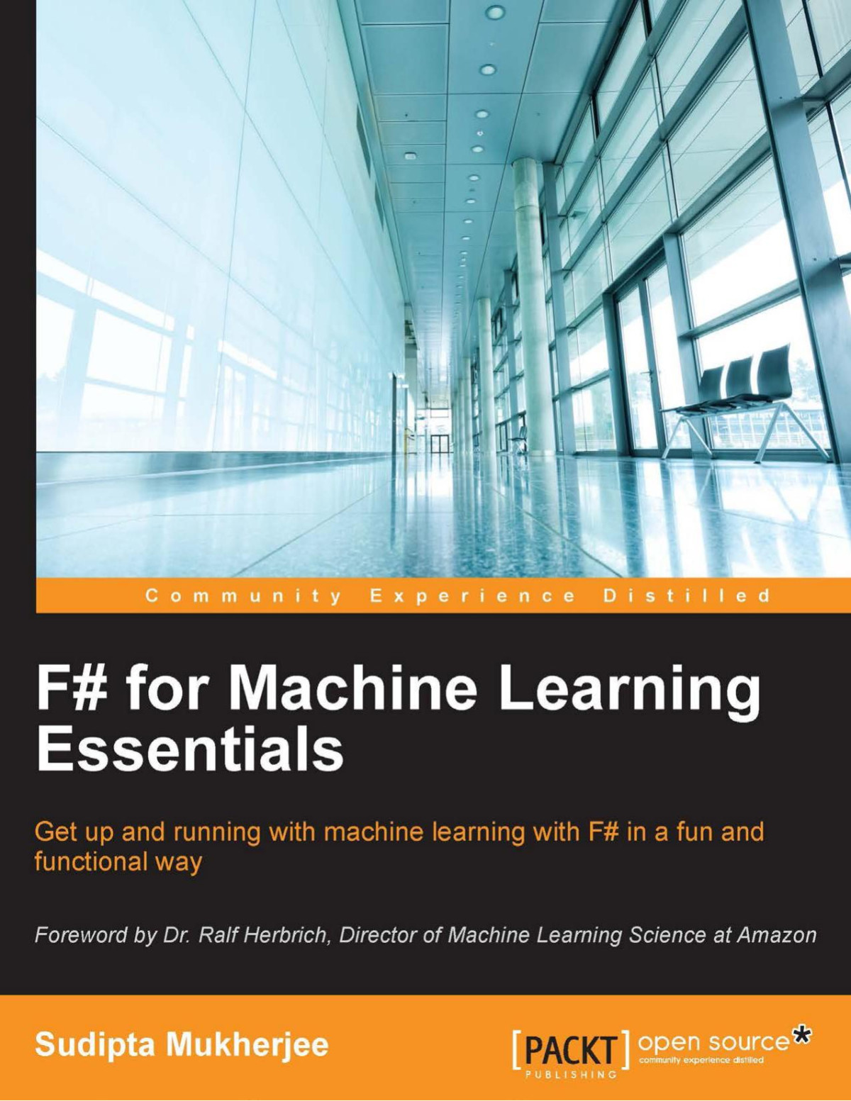 F For Machine Learning Essentials Get Up And Running With Machine Learning With F In A Fun And Functional Way Sudipta Mukherjee