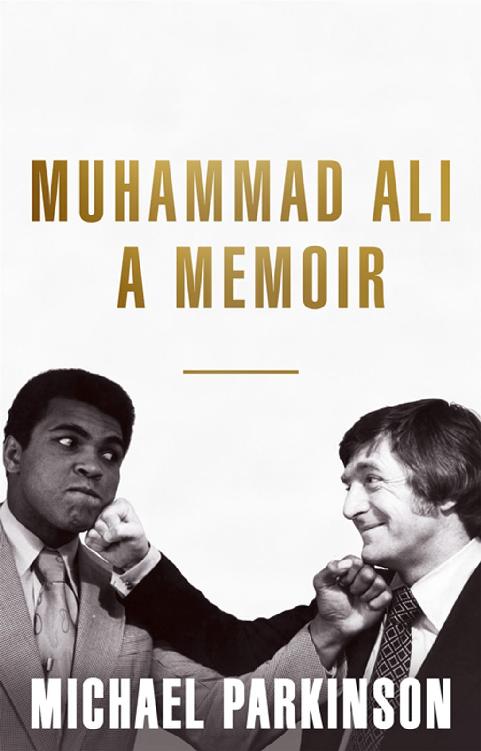Muhammad Ali A Memoir My Views Of The Greatest Michael Parkinson Parkinson