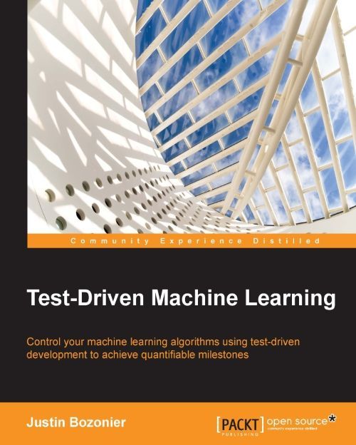 Testdriven Machine Learning Justin Bozonier Bozonier Justin