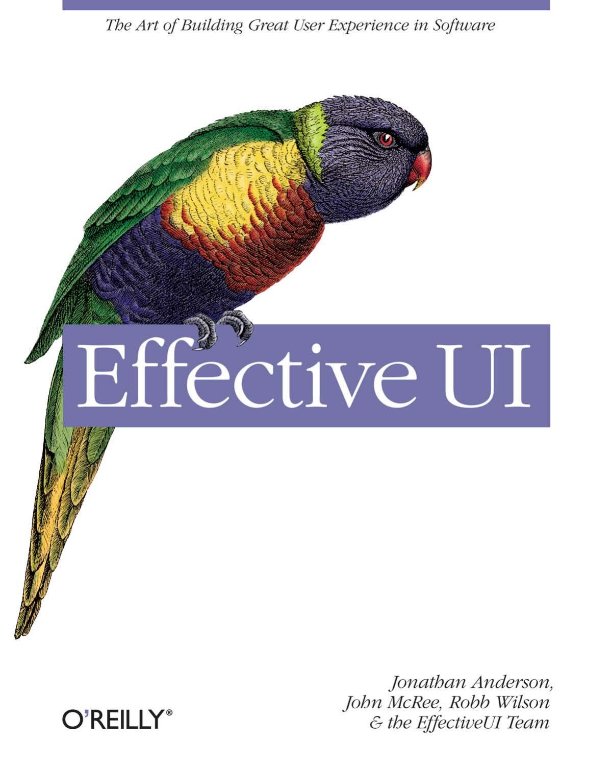 Effective Ui The Art Of Building Great User Experience In Software 1st Edition Jonathan Anderson