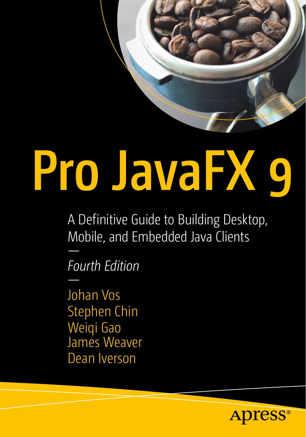 Pro Javafx 9 A Definitive Guide To Build Desktop Mobile And Embedded Java Clients 4th Edition Johan Vos