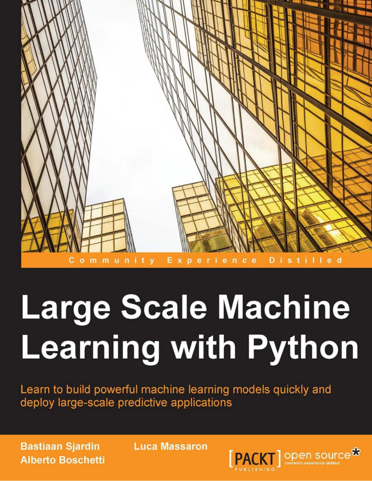 Large Scale Machine Learning With Python Learn To Build Powerful Machine Learning Models Quickly And Deploy Largescale Predictive Applications Bastiaan Sjardin