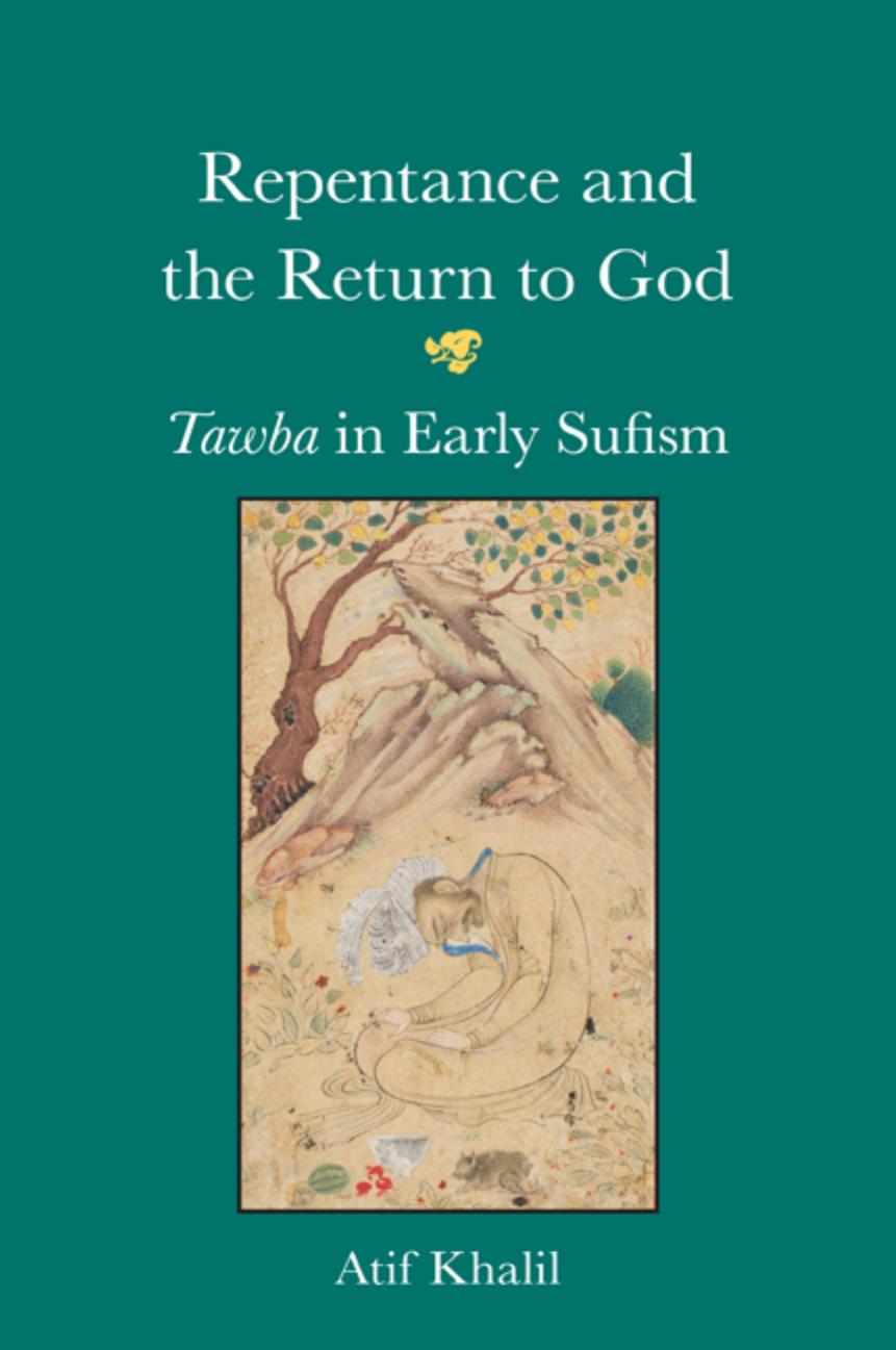 Repentance And The Return To God Tawba In Early Sufism Atif Khalil