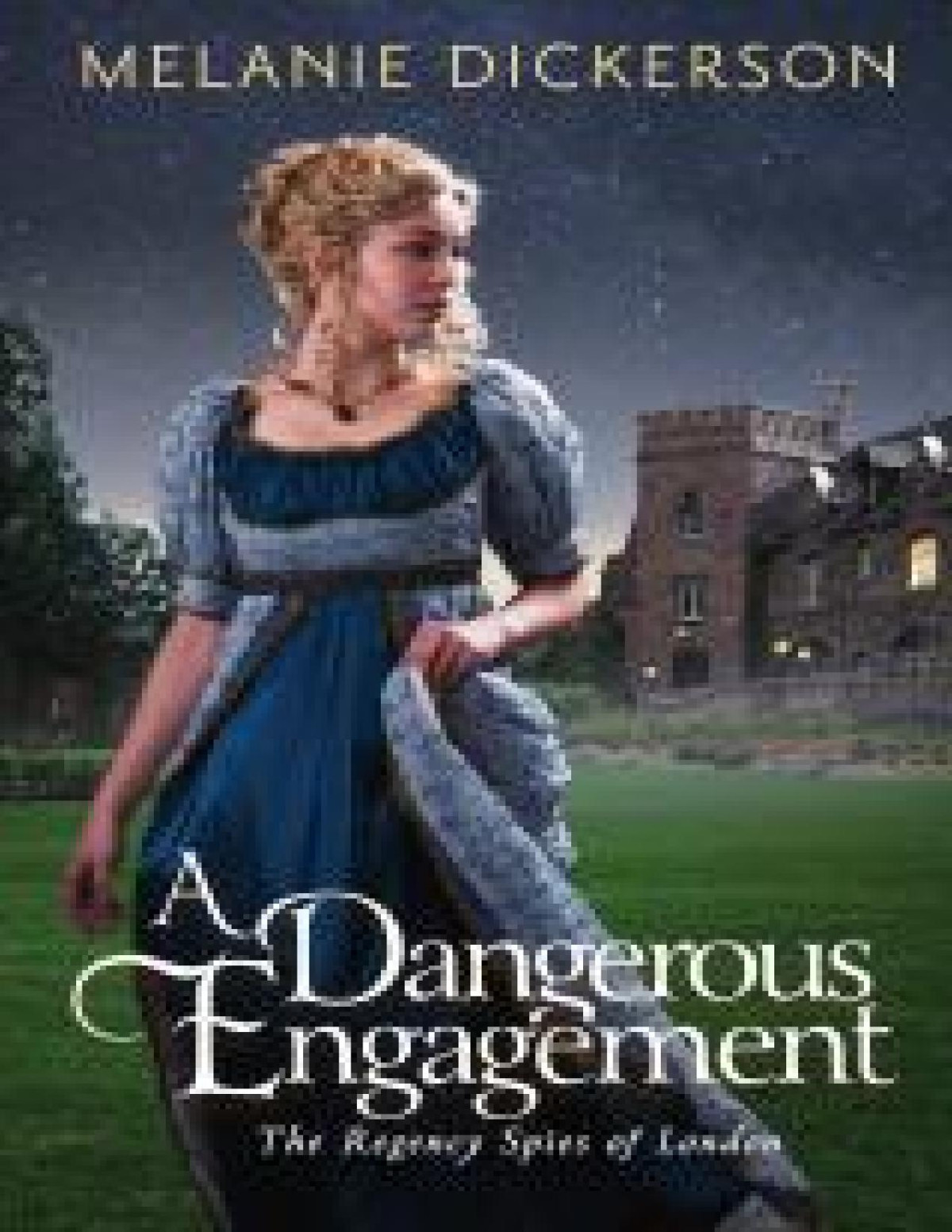 A Dangerous Engagement The Regency Spies Of London Book 3 Dickerson
