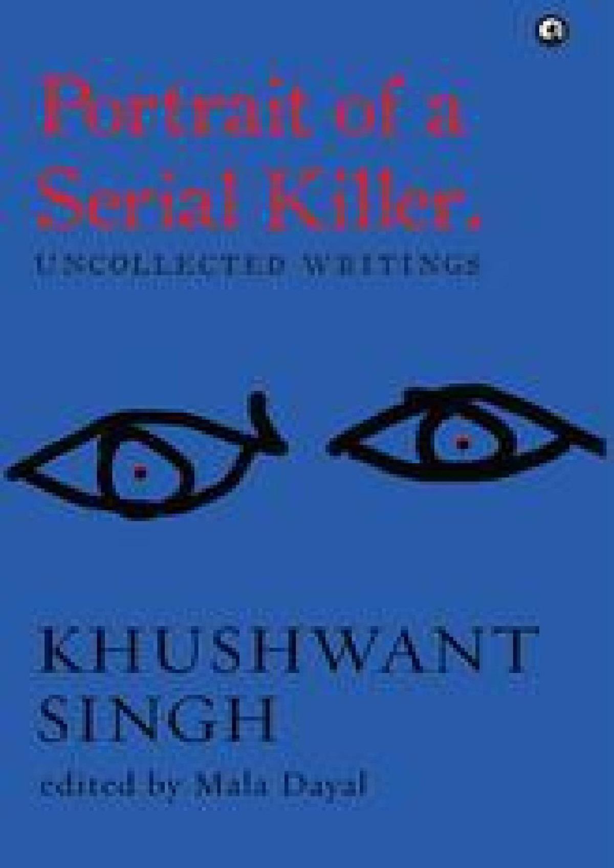 Portrait Of A Serial Killer Uncollected Writings Singh Khushwant