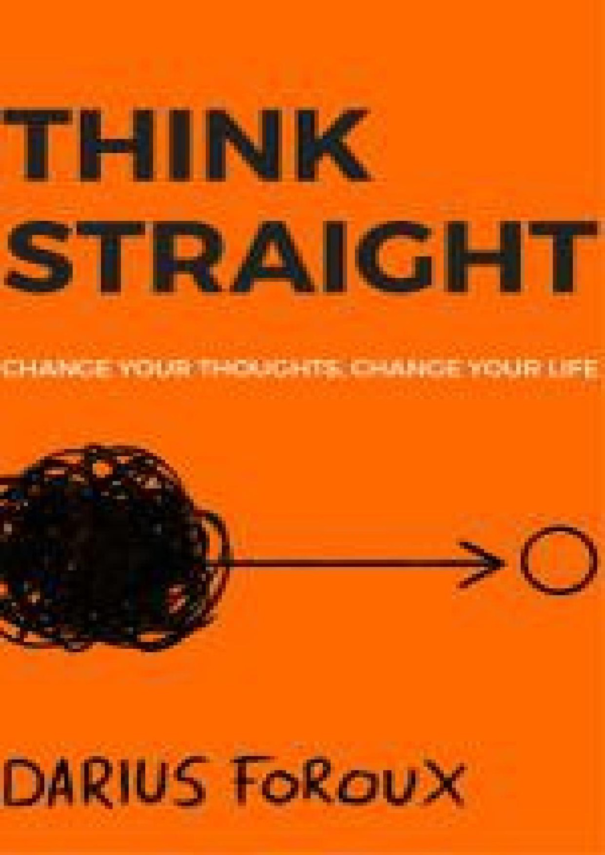 Think Straight Change Your Thoughts Change Your Life Foroux