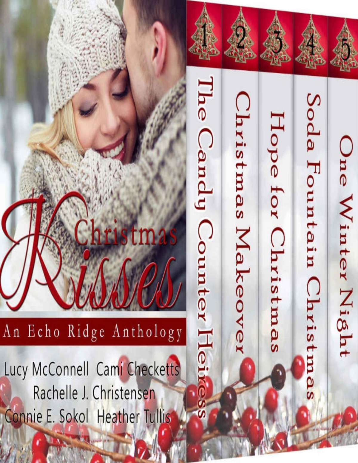Christmas Kisses An Echo Ridge Anthology Lucy Mcconnell Cami Checketts Heather Tullis Rachelle J Christensen Connie E Sokol