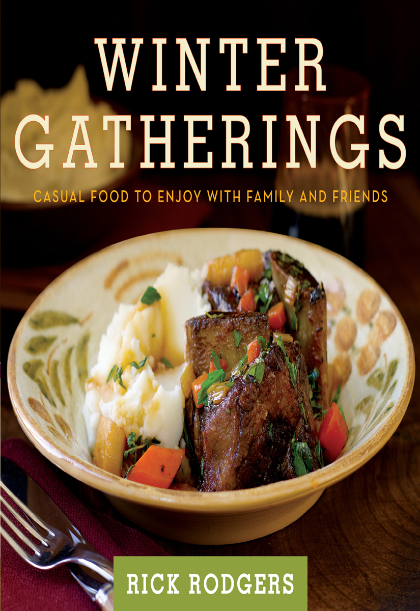 Winter Gatherings Casual Food To Enjoy With Family And Friends Rick Rodgers Rodgers