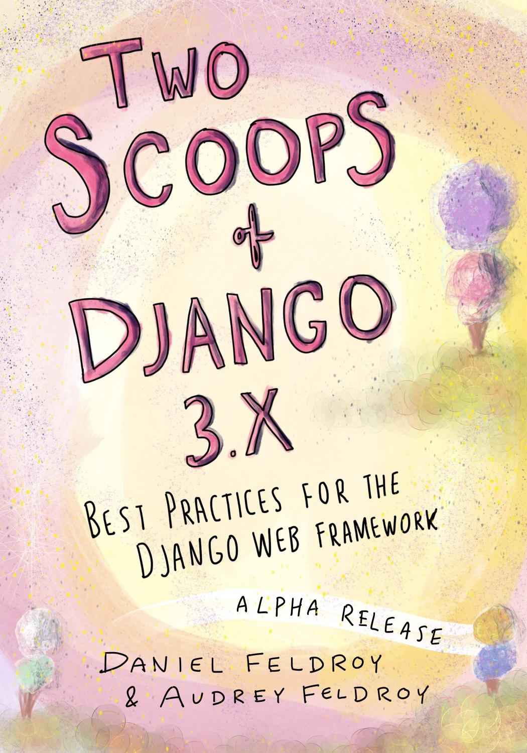 Two Scoops Of Django 3x Alpha Daniel Feldroy Audrey Feldroy