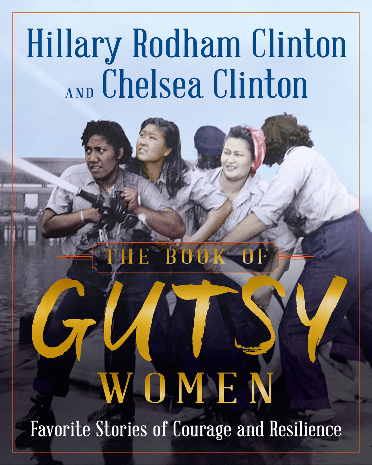 The Book Of Gutsy Women Favorite Stories Of Courage And Resilience Hillary Rodham Clinton