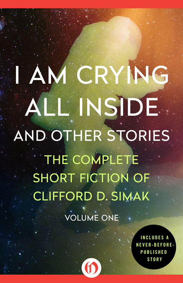 I Am Crying All Inside And Other Stories Clifford D Simak