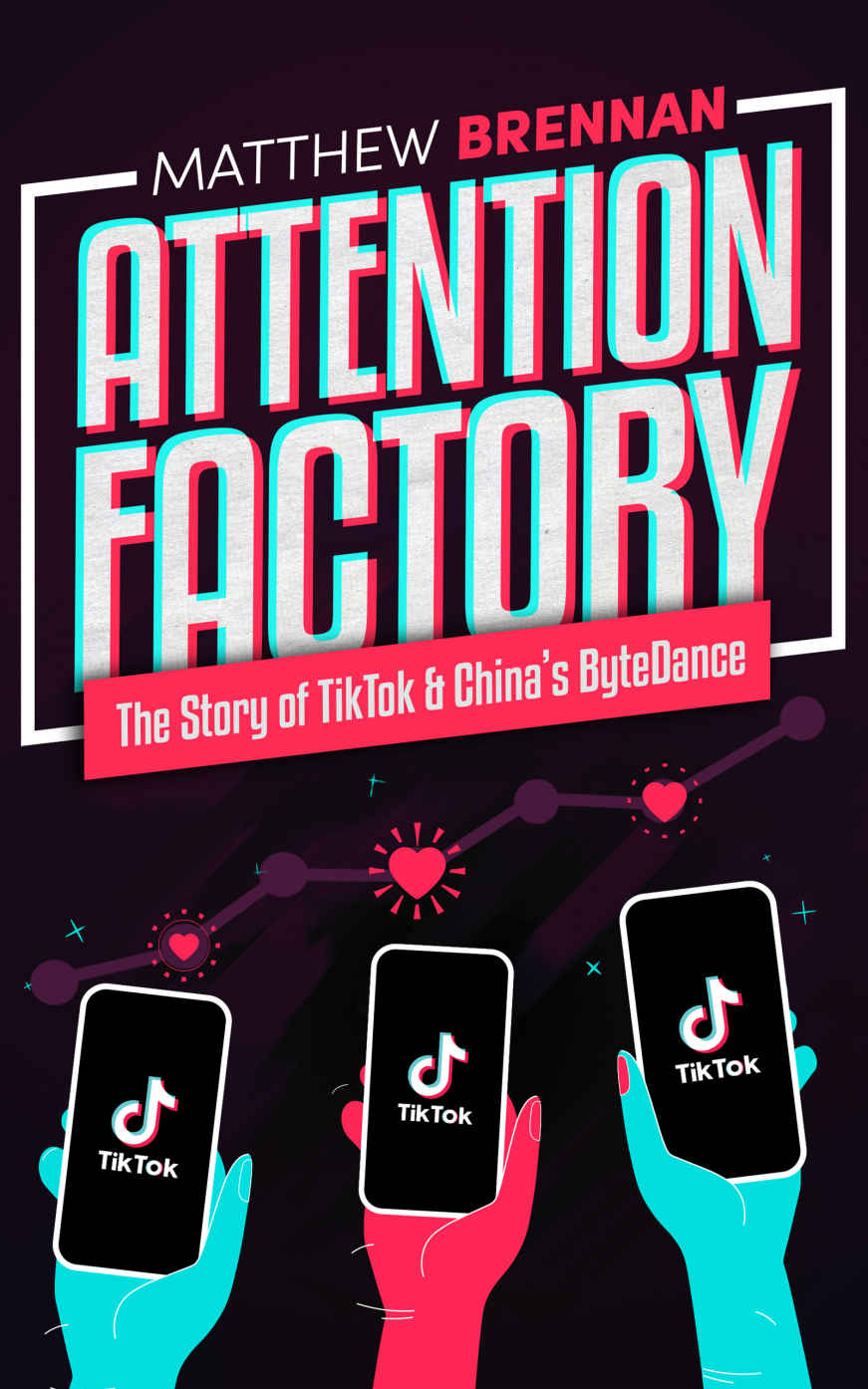 Attention Factory The Story Of Tiktok And Chinas Bytedance Brennan Matthew