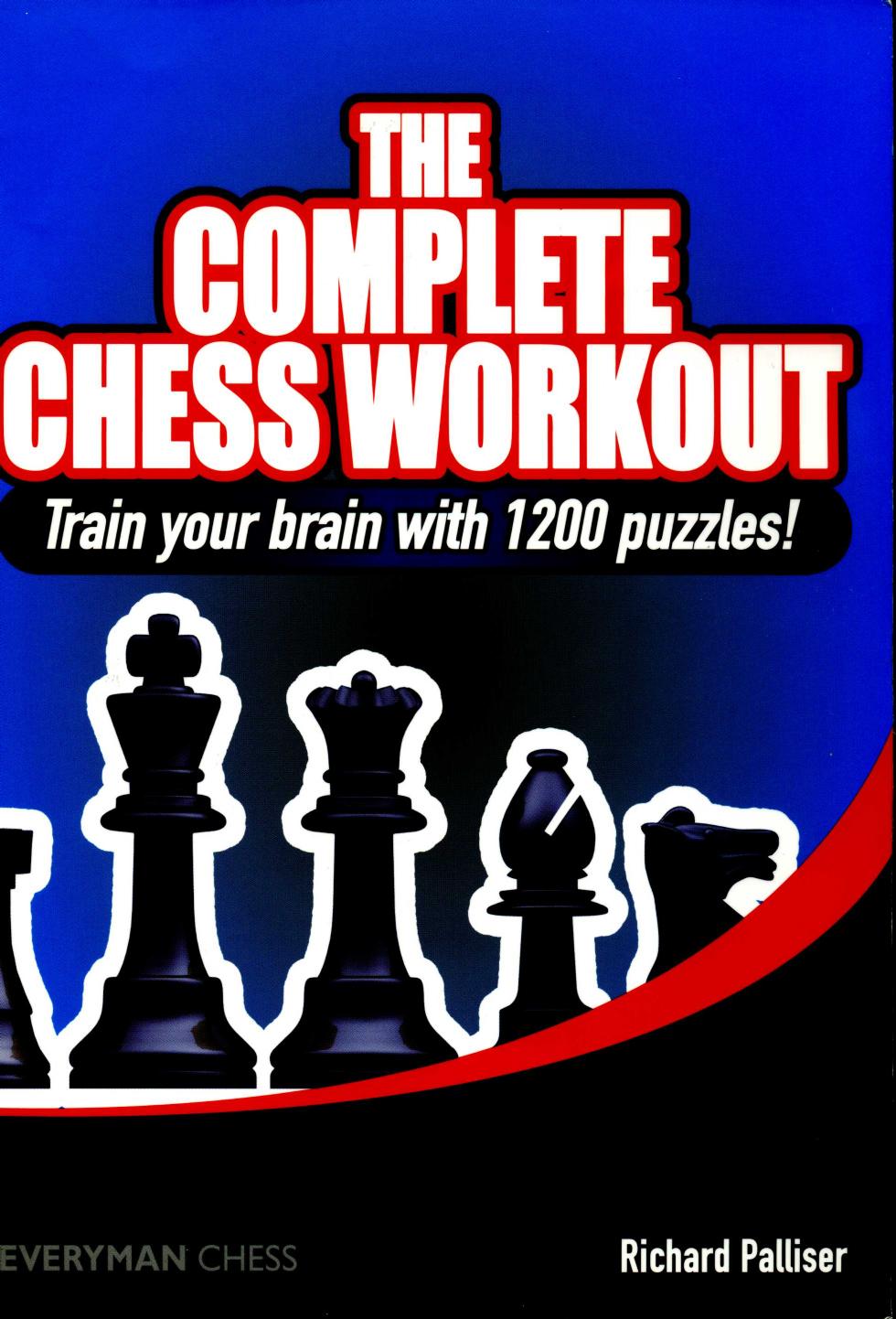 The Complete Chess Workout Train Your Brain With 1200 Puzzles Richard Palliser