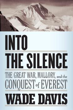 Into The Silence The Great War Mallory And The Conquest Of Everest Wade Davis