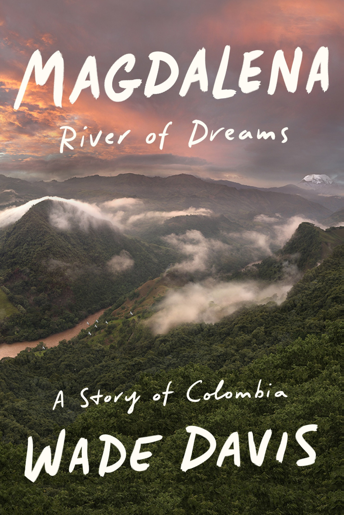 Magdalena River Of Dreams A Story Of Colombia 2020 Wade Davis Davis