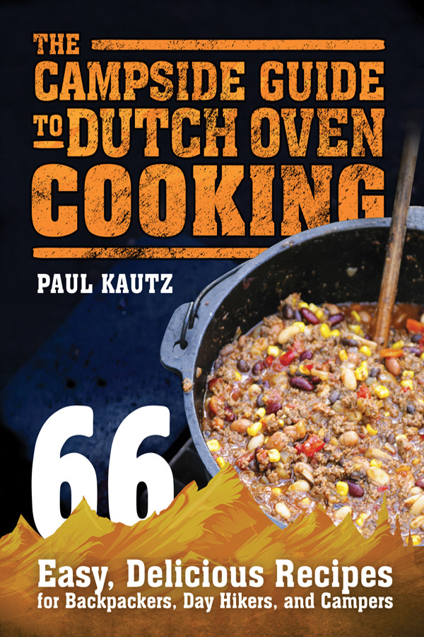 The Campside Guide To Dutch Oven Cooking Kautz Paul
