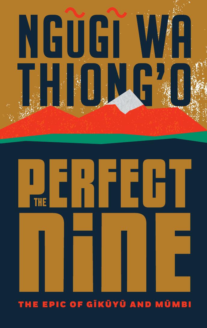 The Perfect Nine The Epic Of Gikuyu And Mumbi Ngugi Wa Thiongo