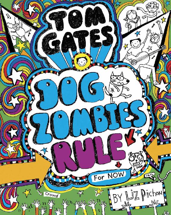 Tom Gates 11 Dog Zombies Rule For Now Liz Pichon Pichon