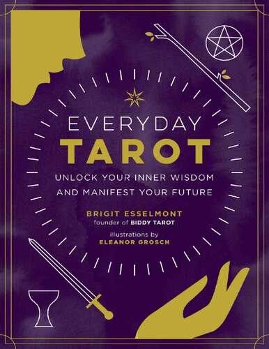 Everyday Tarot Unlock Inner Wisdom And Manifest Your Future Brigit Esselmont