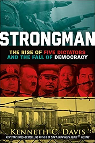 Strongman The Rise Of Five Dictators And The Fall Of Democracy Kenneth C Davis