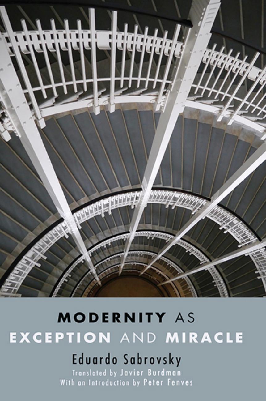 Modernity As Exception And Miracle Eduardo Sabrovsky