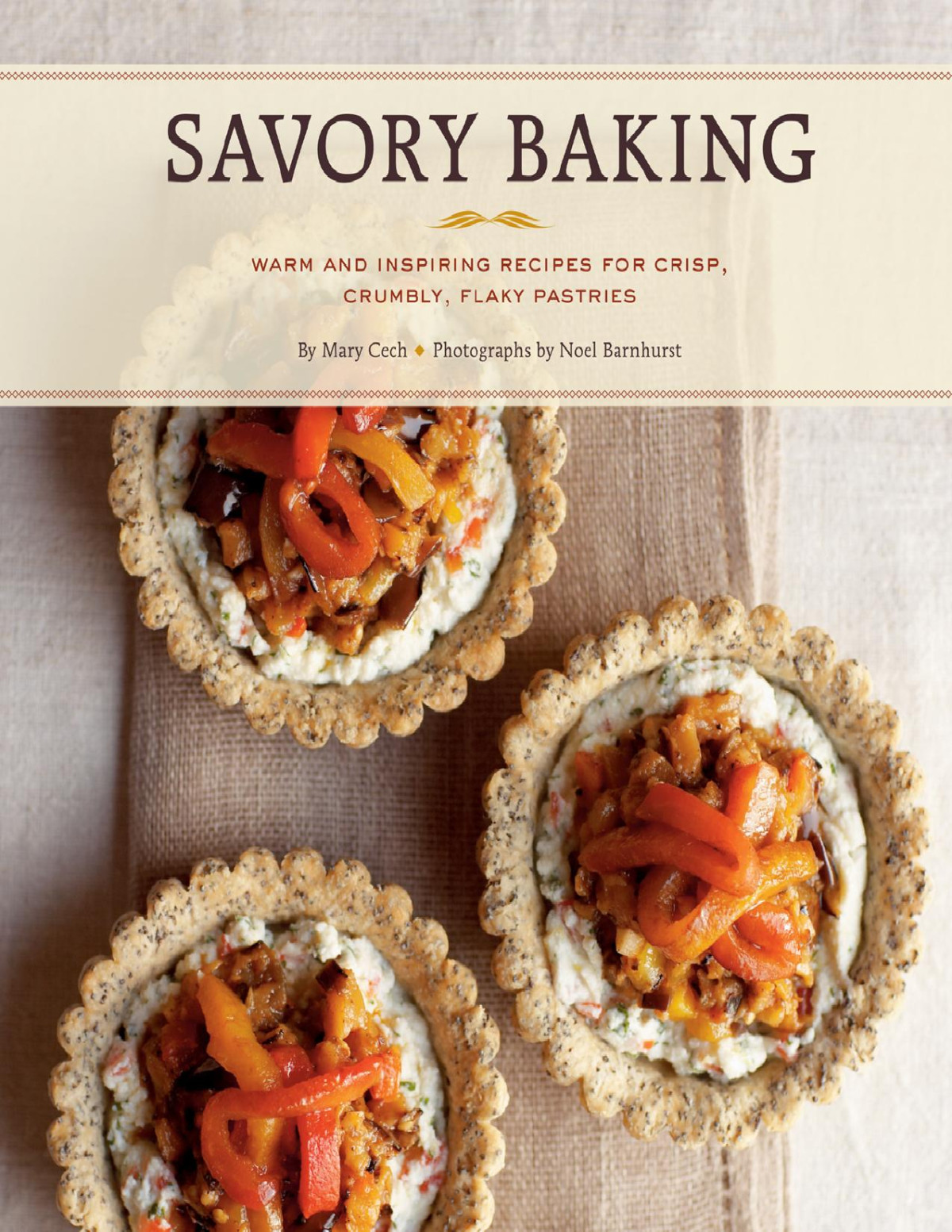 Savory Baking 75 Warm And Inspiring Recipes For Crisp Savory Baking Mary Cech