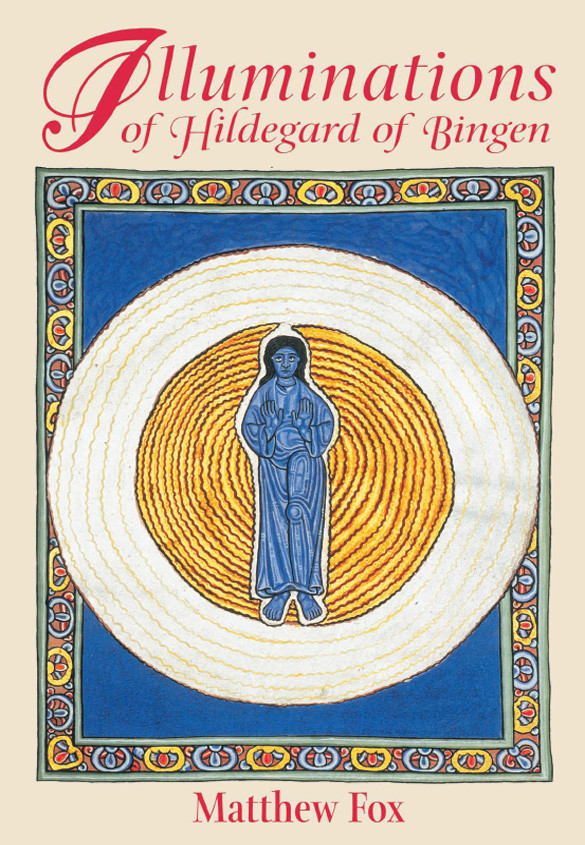 Illuminations Of Hildegard Of Bingen Matthew Fox