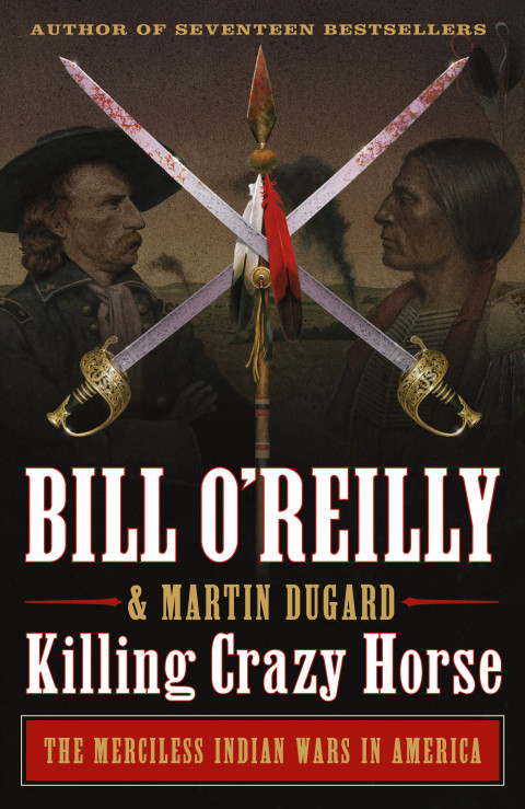 Killing Crazy Horse Illustrated Bill Oreilly Martin Dugard