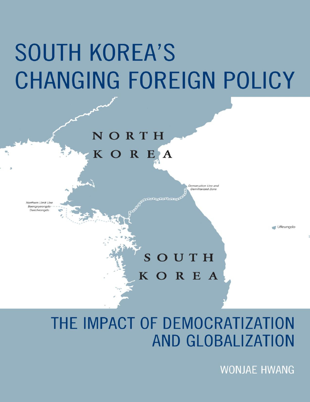South Koreas Changing Foreign Policy The Impact Of Democratizacion And Globalization Wonjae Hwang