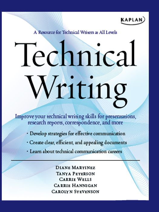 Kaplan Technical Writing A Resource For Technical Writers At All Levels Diane Martinez Tanya Peterson Carrie Wells Carrie Hannigan Carolyn Stevenson Martinez