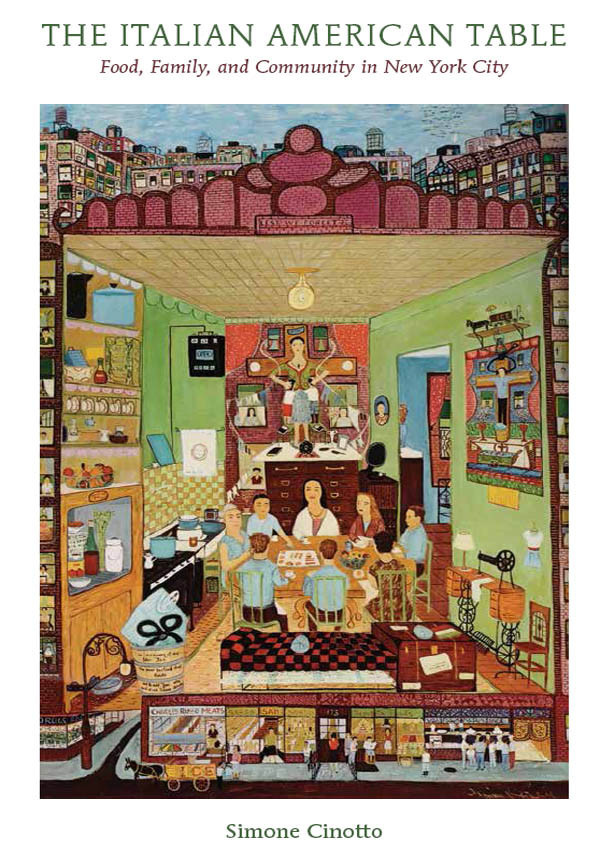 The Italian American Table Food Family And Community In New York City Simone Cinotto