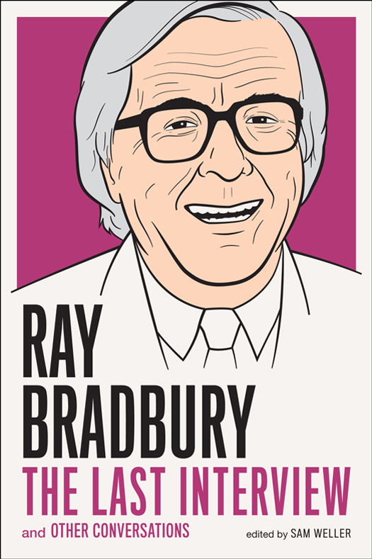 Ray Bradbury The Last Interview And Other Conversations Sam Weller