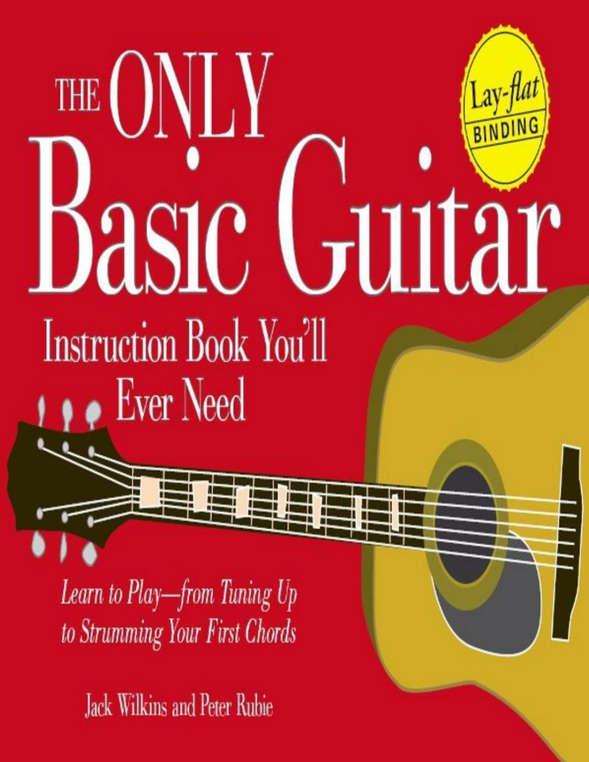 The Only Basic Guitar Instruction Book Youll Ever Need Learn To Playfrom Tuning Up To Strumming Your First Chords Jack Wilkins