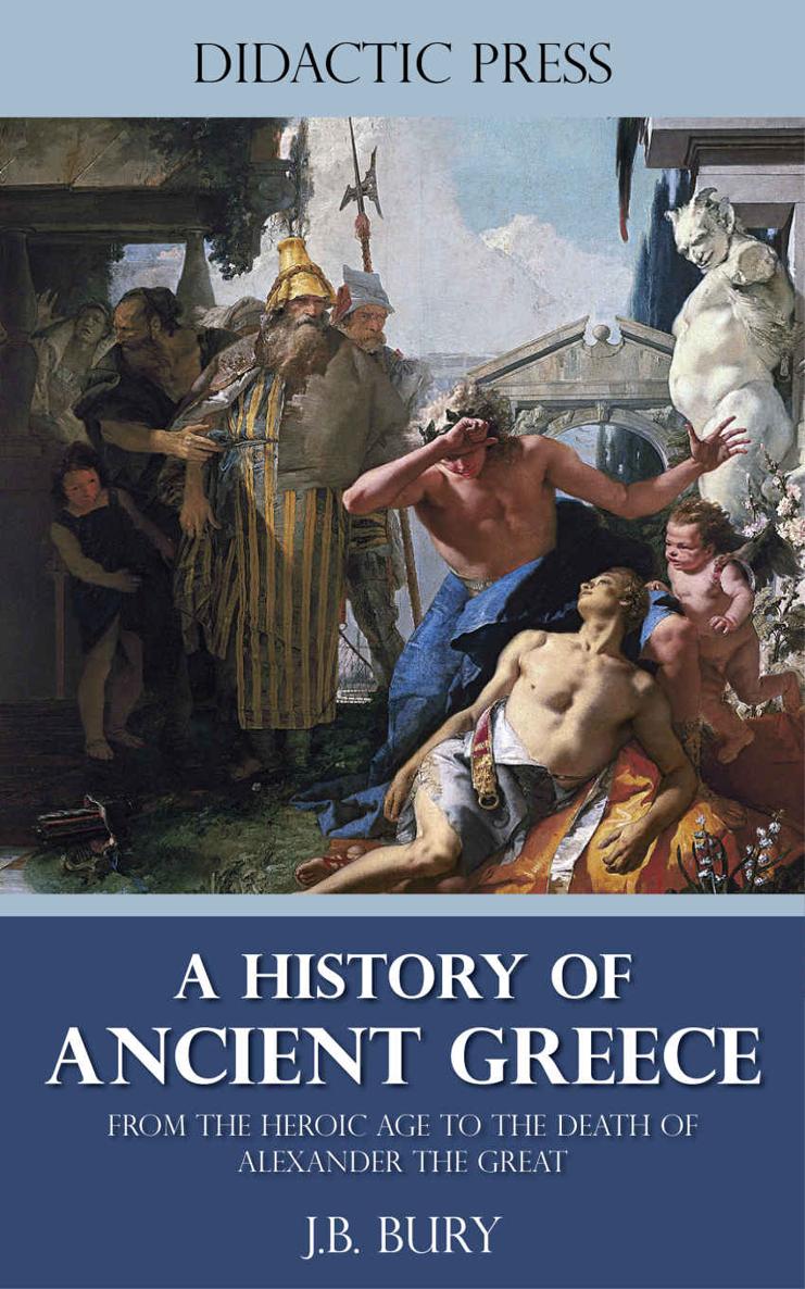 A History Of Ancient Greece From The Heroic Age To The Death Of Alexander The Great Illustrated Jb Bury Bury