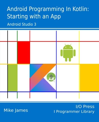 Android Programming In Kotlin Starting With An App 1st Edition James