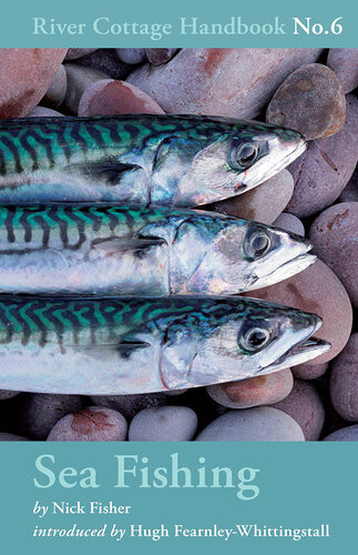 River Cottage Handbook 6 Sea Fishing Nick Fisher