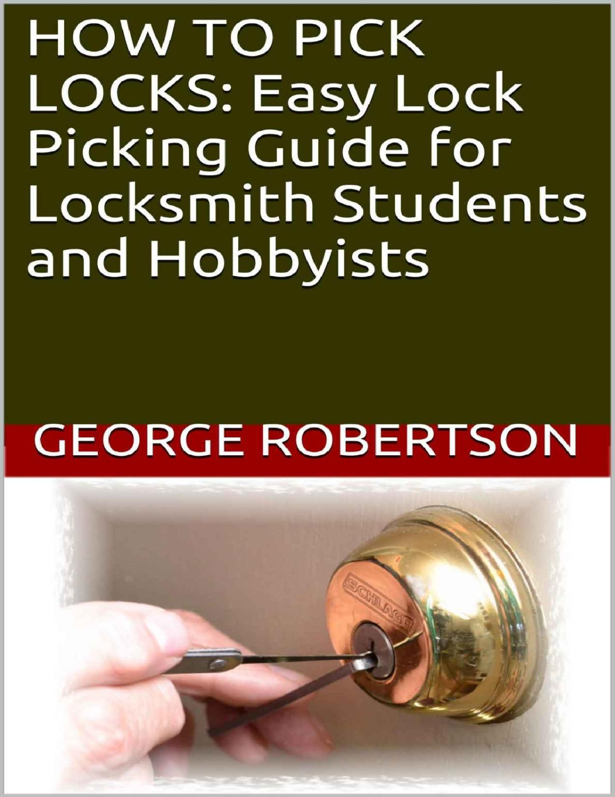How To Pick Locks Easy Lock Picking Guide For Locksmith Students And Hobbyists George Robertson