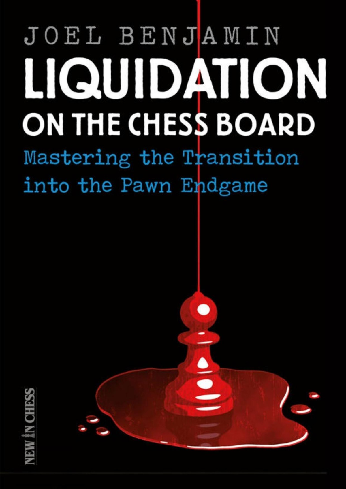 Liquidation On The Chess Board Mastering The Transition Into The Pawn Ending Joel Benjamin Benjamin