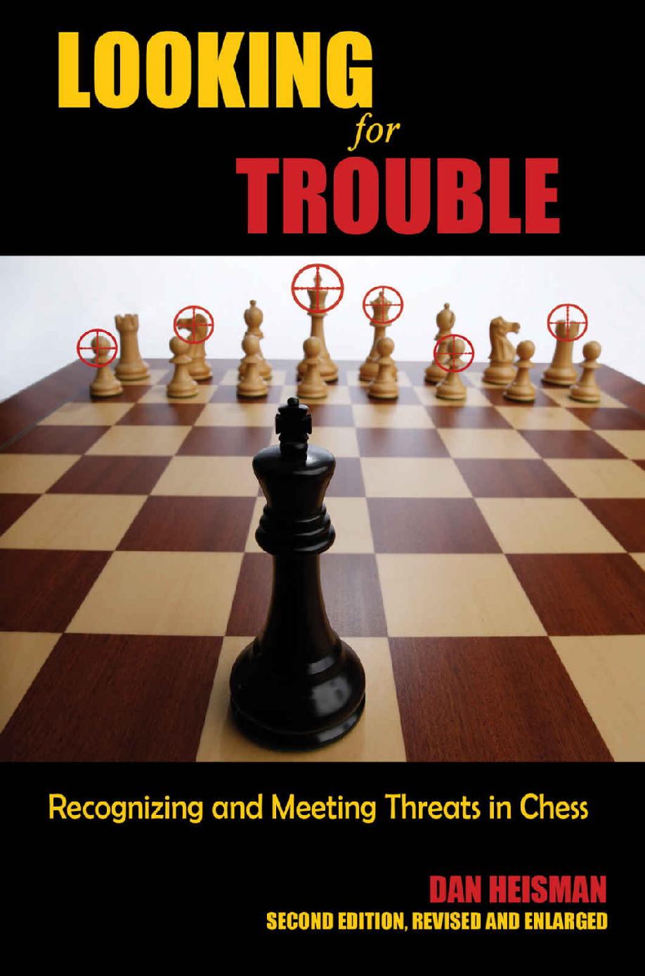 Looking For Trouble Recognizing And Meeting Threats In Chess Dan Heisman Heisman