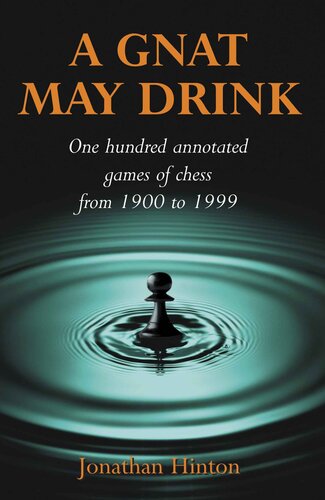 A Gnat May Drink One Hundred Annotated Games Of Chess From 1900 To 1999 Jonathan Hinton Hinton