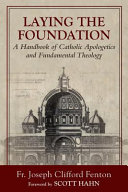 Laying The Foundation A Handbook Of Catholic Apologetics And Fundamental Theology Joseph Clifford Fenton