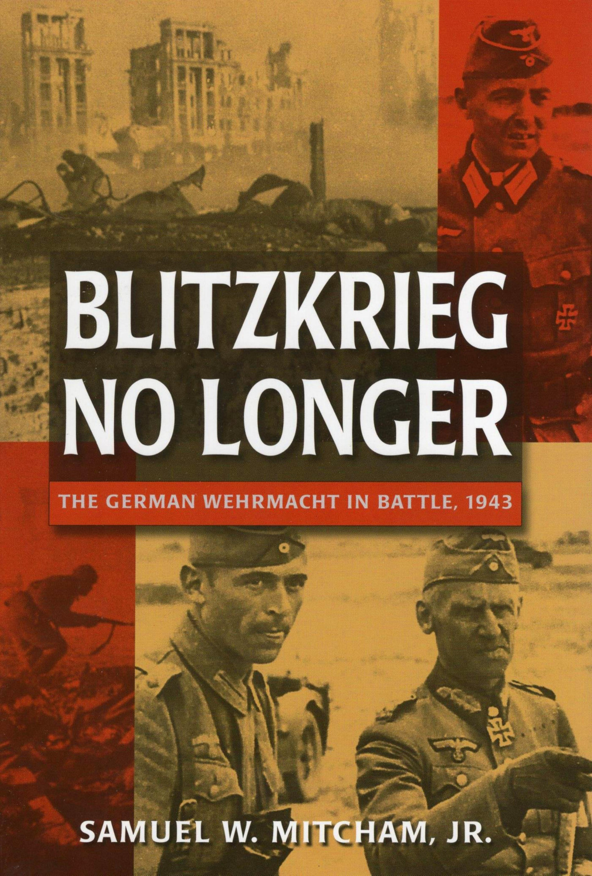 Blitzkrieg No Longer The German Wehrmacht In Battle 1943 1st Samuel W Mitcham Jr