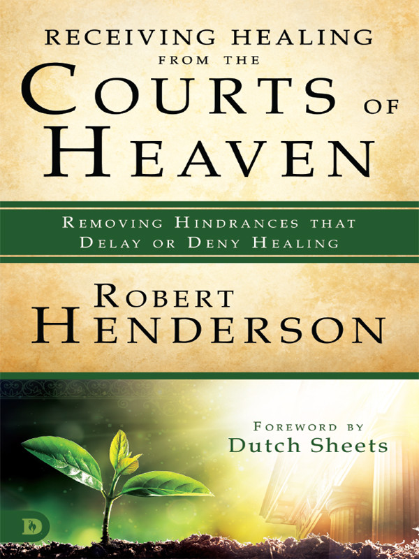 Receiving Healing From The Courts Of Heaven Robert Henderson