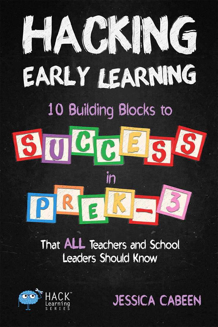 Hacking Early Learning 10 Building Blocks To Success In Prek3 That All Teachers And School Leaders Should Know Hack Learning Series Book 18 Jessica Cabeen