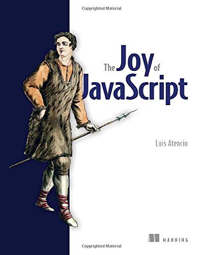 The Joy Of Javascript 1st Edition Atencio Luis
