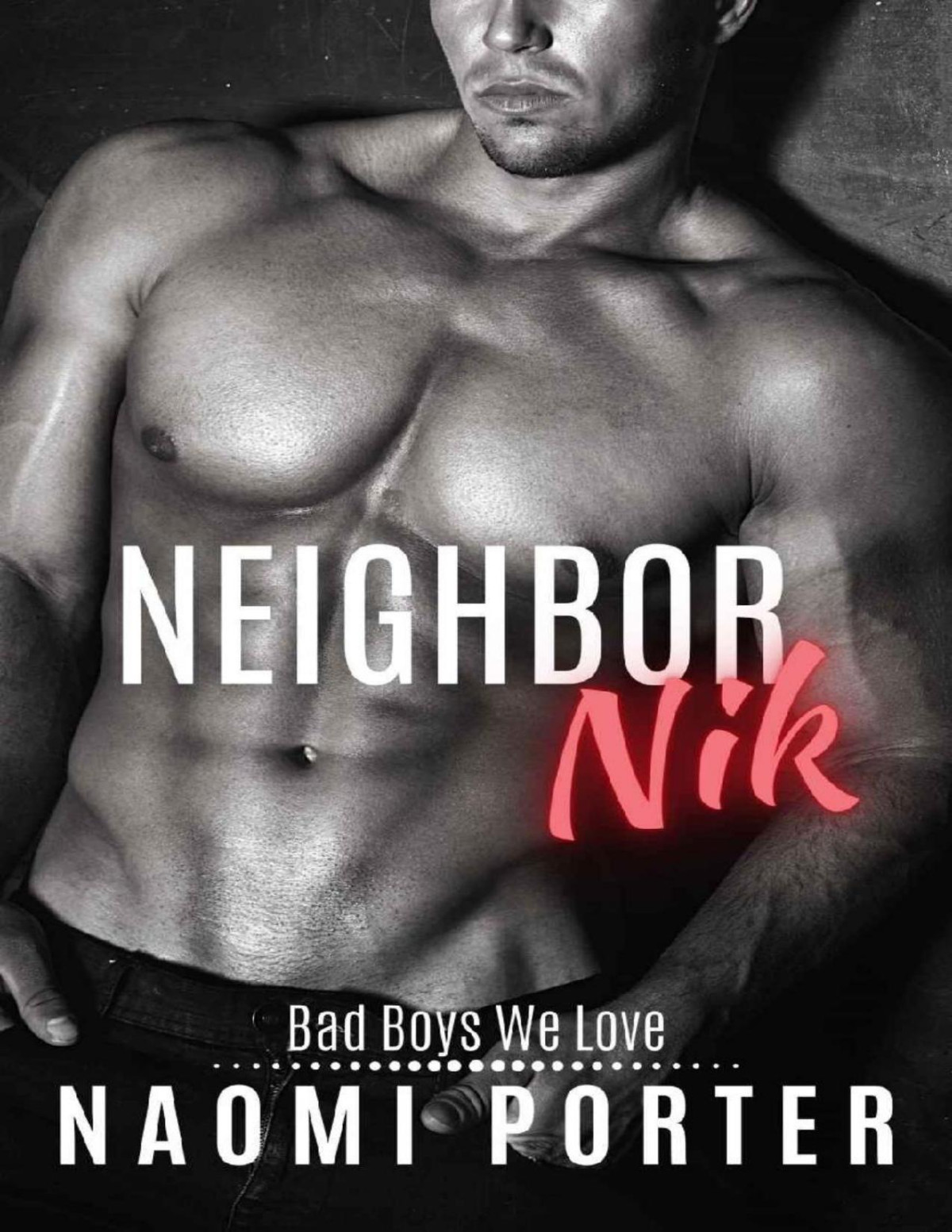 Neighbor Nik Bad Boys We Love Book 1 Unknown Porter Naomi