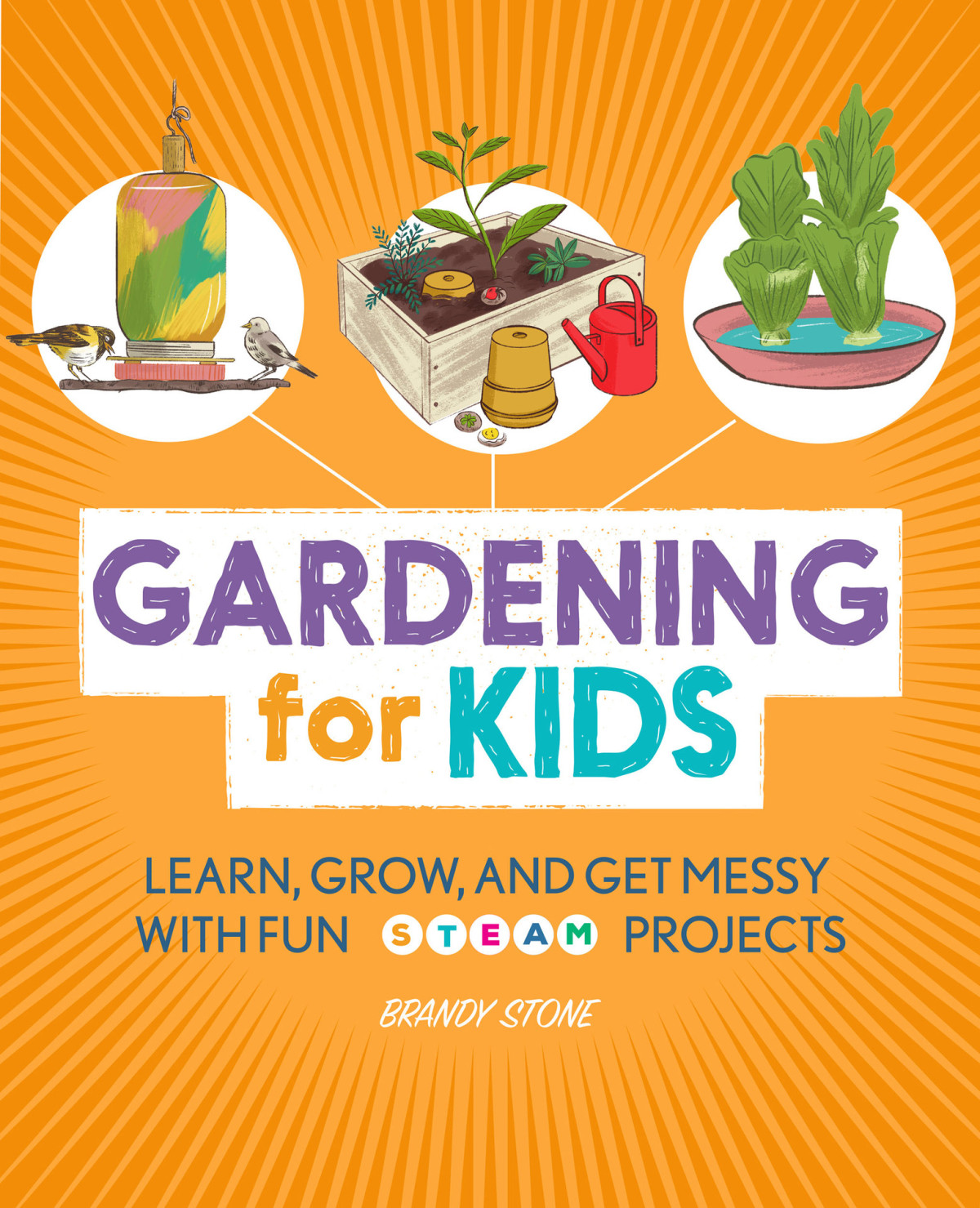 Gardening For Kids Learn Grow And Get Messy With Fun Steam Projects 1st Edition Stone