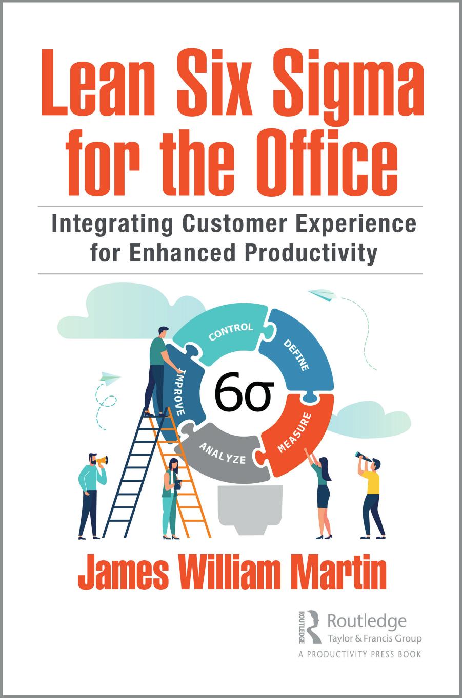 Lean Six Sigma For Theoffice Integrating Customer Experience For Enhanced Productivity James Williammartin