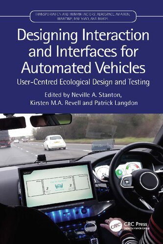 Designing Interaction And Interfaces For Automated Vehicles Usercentred Ecological Design And Testing Neville A Stanton Kirsten M A Revell Patrick Langdon
